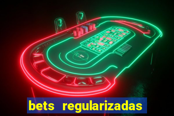 bets regularizadas no brasil